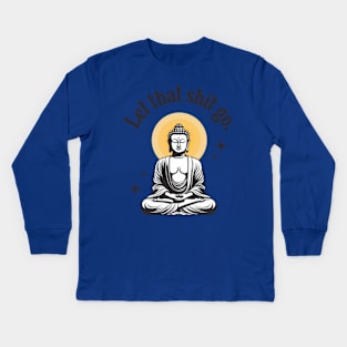 Let That Shit Go Kids Long Sleeve T-Shirt